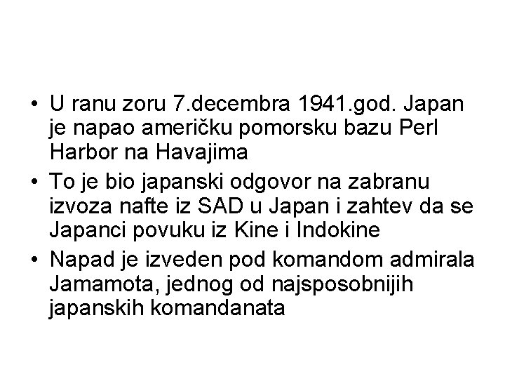  • U ranu zoru 7. decembra 1941. god. Japan je napao američku pomorsku