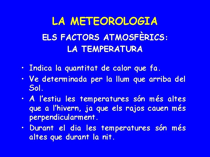 LA METEOROLOGIA ELS FACTORS ATMOSFÈRICS: LA TEMPERATURA • Indica la quantitat de calor que