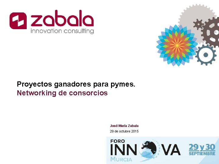 Proyectos ganadores para pymes. Networking de consorcios José María Zabala 29 de octubre 2015