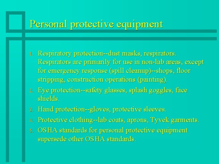 Personal protective equipment 1. 2. 3. 4. 5. Respiratory protection--dust masks, respirators. Respirators are