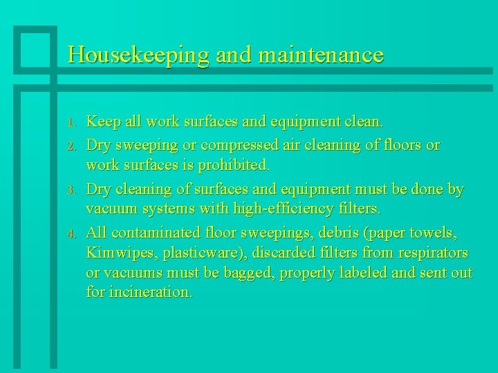 Housekeeping and maintenance 1. 2. 3. 4. Keep all work surfaces and equipment clean.