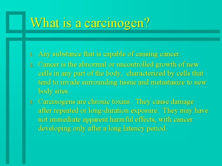 What is a carcinogen? 1. 2. 3. Any substance that is capable of causing