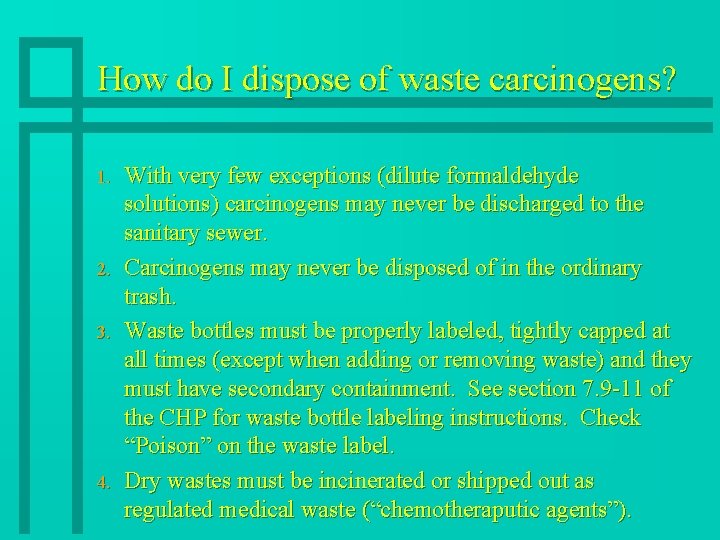 How do I dispose of waste carcinogens? 1. 2. 3. 4. With very few