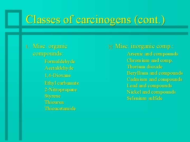 Classes of carcinogens (cont. ) 1. Misc. organic compounds: Formaldehyde Acetaldehyde 1, 4 -Dioxane