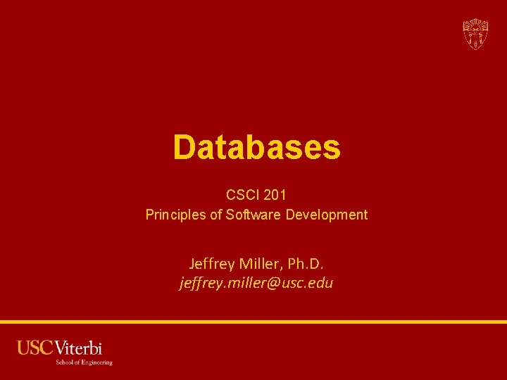 Databases CSCI 201 Principles of Software Development Jeffrey Miller, Ph. D. jeffrey. miller@usc. edu