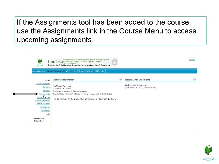 If the Assignments tool has been added to the course, use the Assignments link