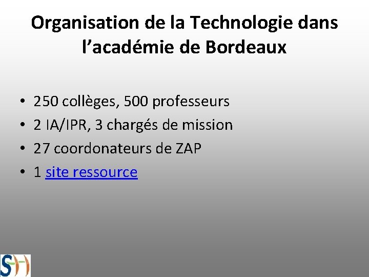 Organisation de la Technologie dans l’académie de Bordeaux • • 250 collèges, 500 professeurs