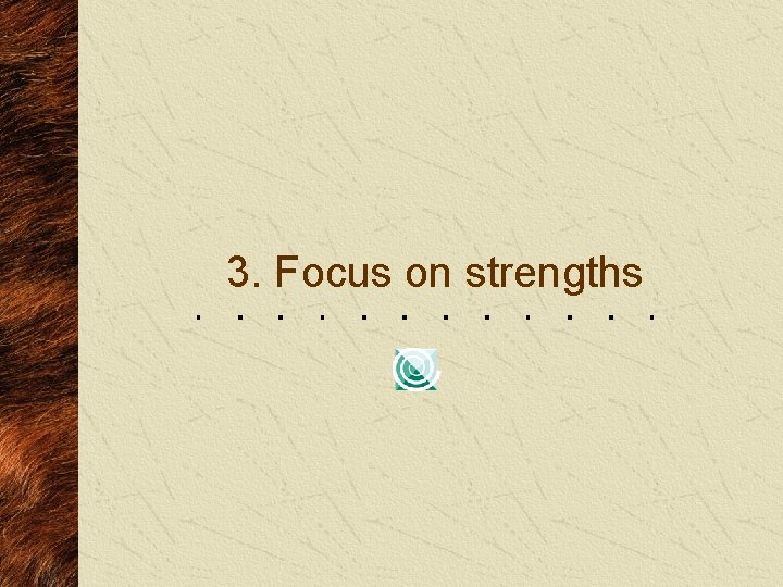 3. Focus on strengths 