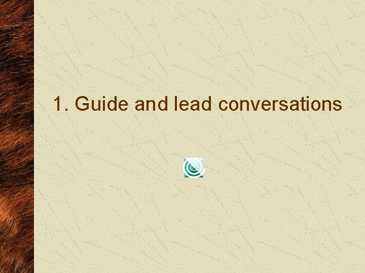 1. Guide and lead conversations 