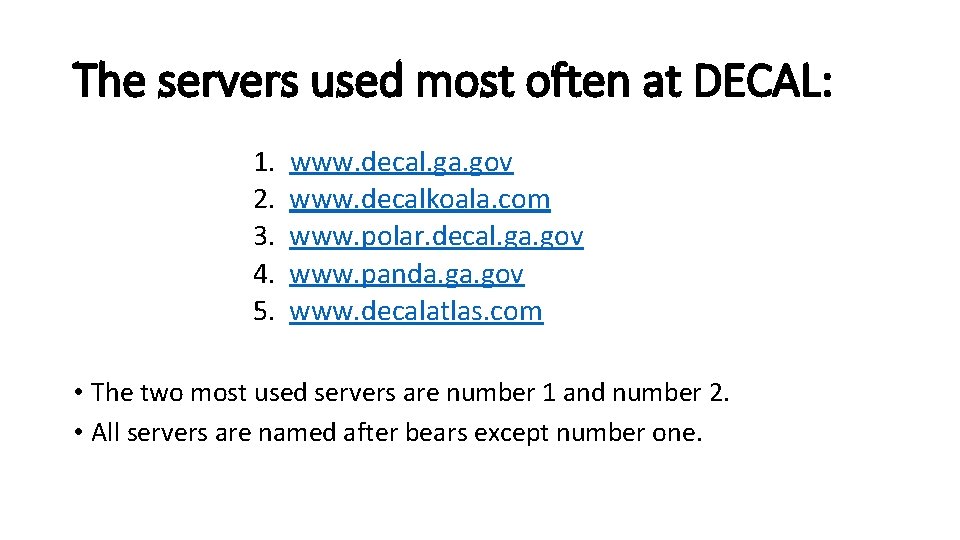 The servers used most often at DECAL: 1. 2. 3. 4. 5. www. decal.