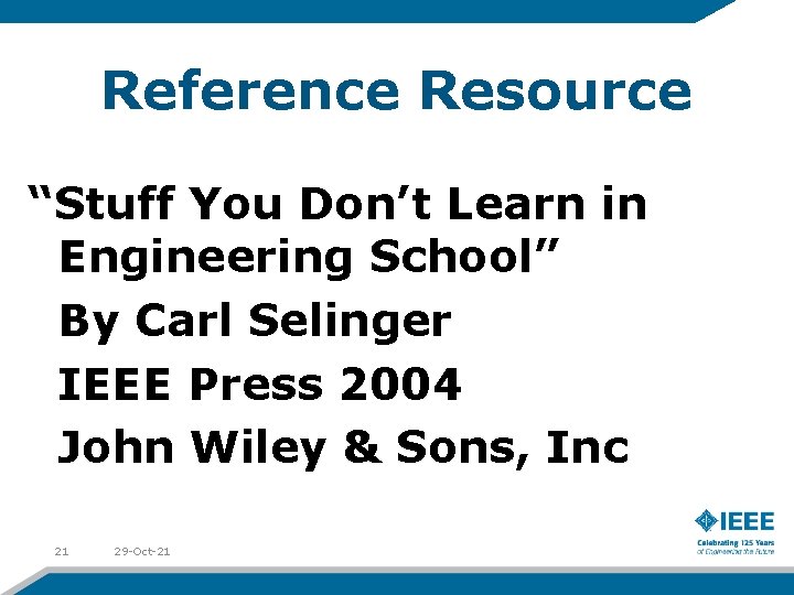 Reference Resource “Stuff You Don’t Learn in Engineering School” By Carl Selinger IEEE Press