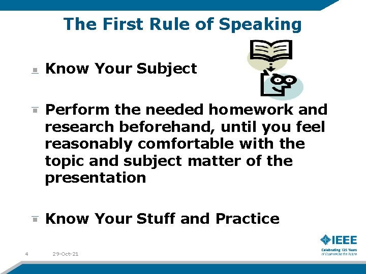 The First Rule of Speaking Know Your Subject Perform the needed homework and research