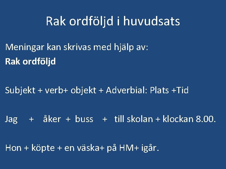 Rak ordföljd i huvudsats Meningar kan skrivas med hjälp av: Rak ordföljd Subjekt +