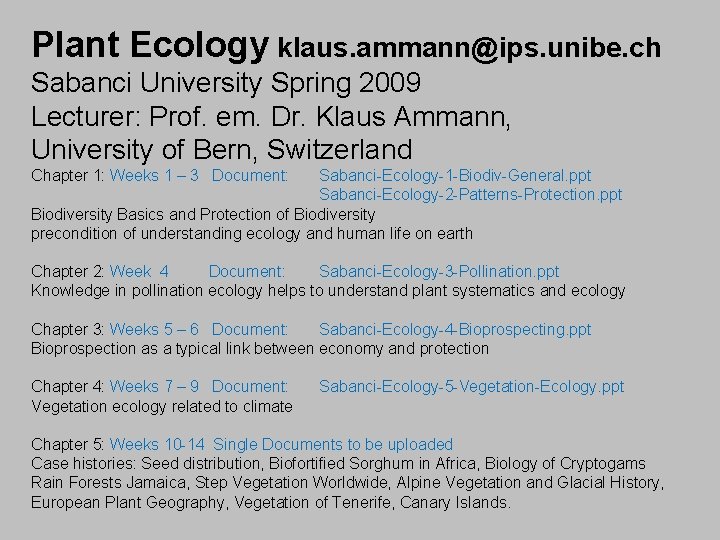 Plant Ecology klaus. ammann@ips. unibe. ch Sabanci University Spring 2009 Lecturer: Prof. em. Dr.