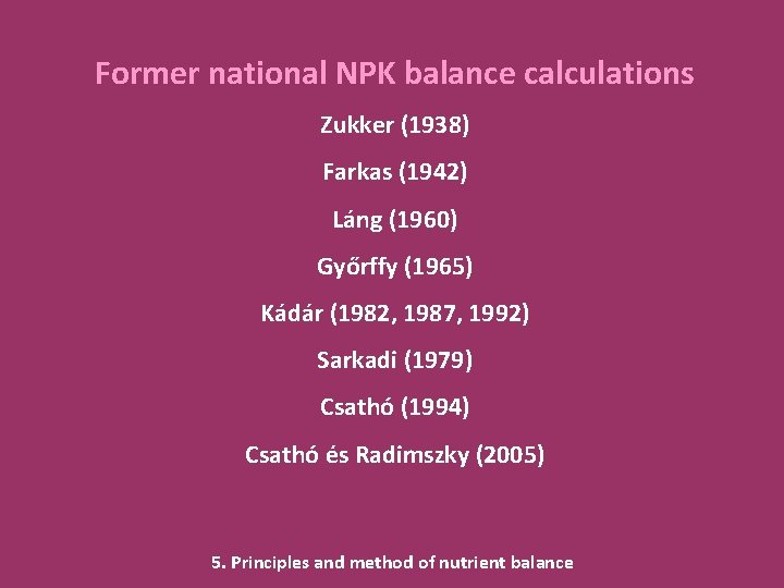 Former national NPK balance calculations Zukker (1938) Farkas (1942) Láng (1960) Győrffy (1965) Kádár