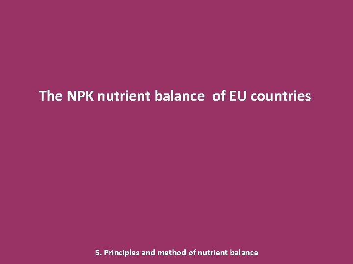 The NPK nutrient balance of EU countries 5. Principles and method of nutrient balance