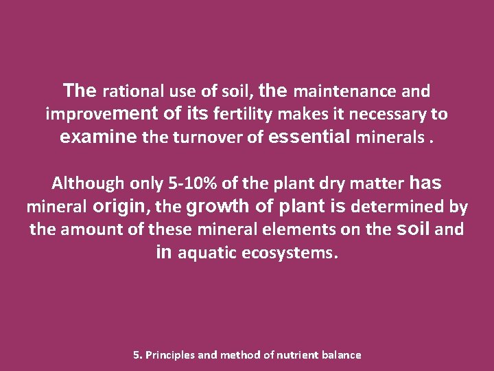 The rational use of soil, the maintenance and improvement of its fertility makes it