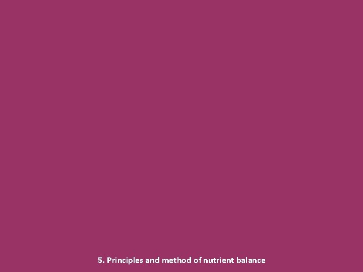5. Principles and method of nutrient balance 