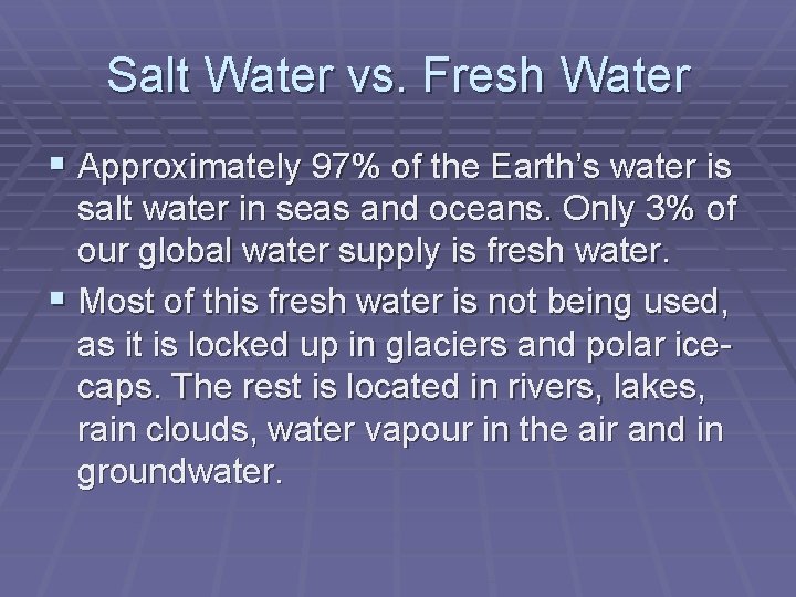 Salt Water vs. Fresh Water § Approximately 97% of the Earth’s water is salt