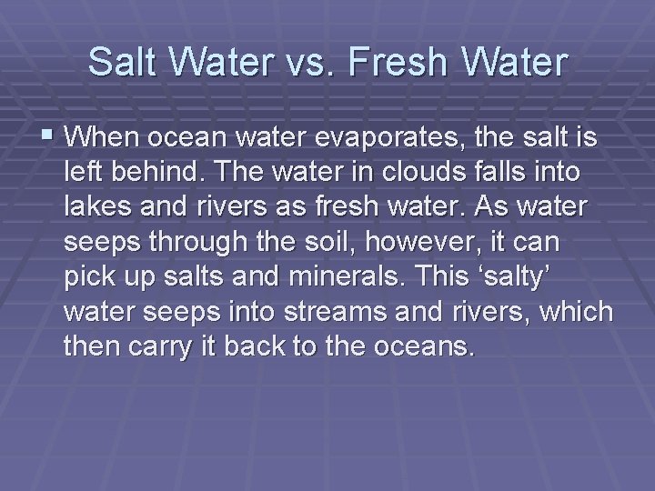 Salt Water vs. Fresh Water § When ocean water evaporates, the salt is left