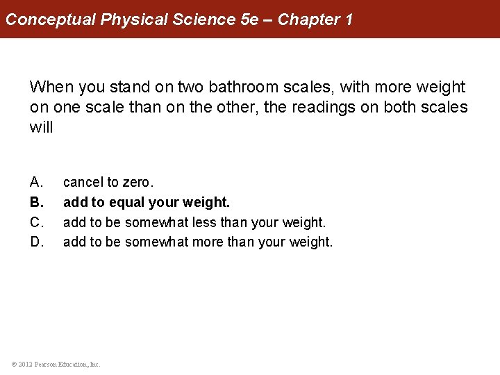 Conceptual Physical Science 5 e – Chapter 1 When you stand on two bathroom