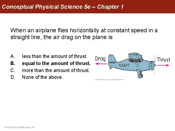 Conceptual Physical Science 5 e – Chapter 1 When an airplane flies horizontally at