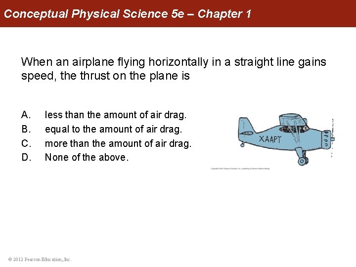 Conceptual Physical Science 5 e – Chapter 1 When an airplane flying horizontally in