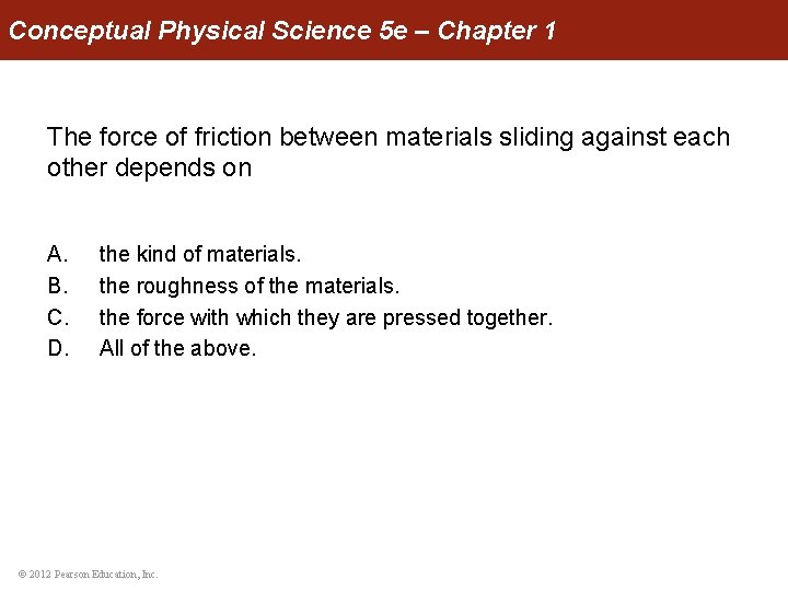 Conceptual Physical Science 5 e – Chapter 1 The force of friction between materials