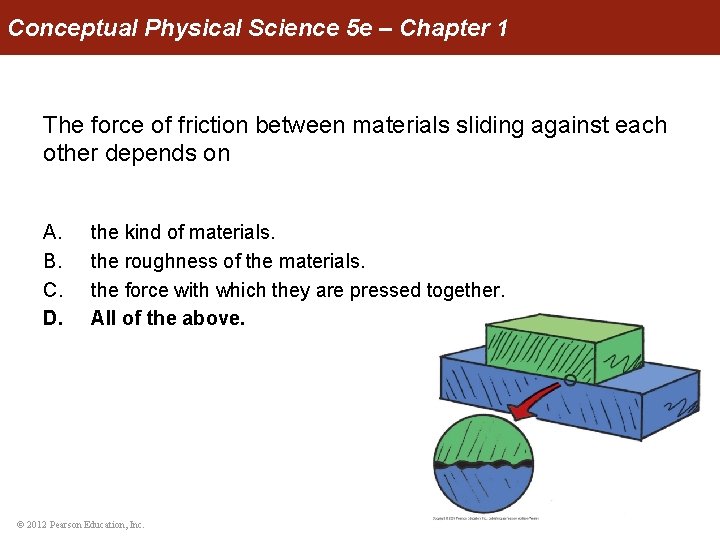 Conceptual Physical Science 5 e – Chapter 1 The force of friction between materials