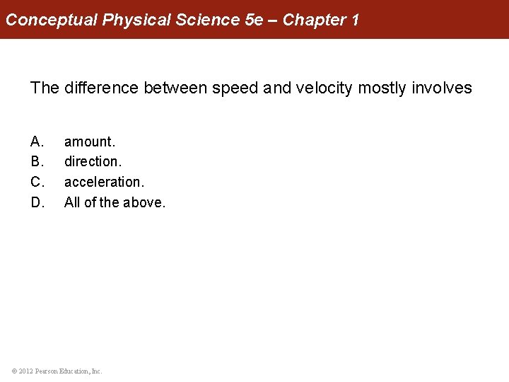 Conceptual Physical Science 5 e – Chapter 1 The difference between speed and velocity