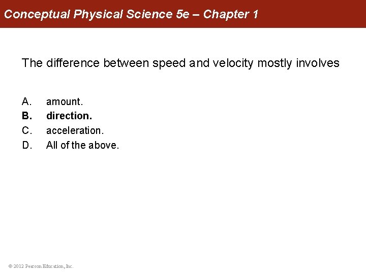 Conceptual Physical Science 5 e – Chapter 1 The difference between speed and velocity