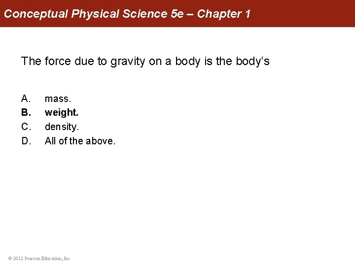 Conceptual Physical Science 5 e – Chapter 1 The force due to gravity on
