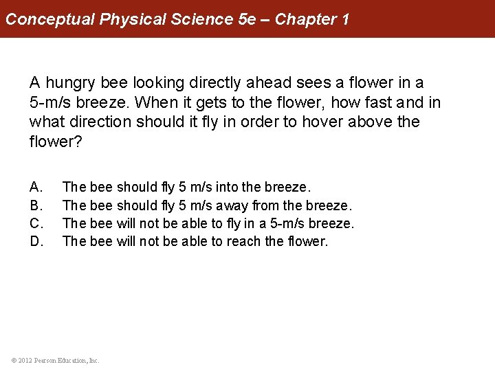 Conceptual Physical Science 5 e – Chapter 1 A hungry bee looking directly ahead