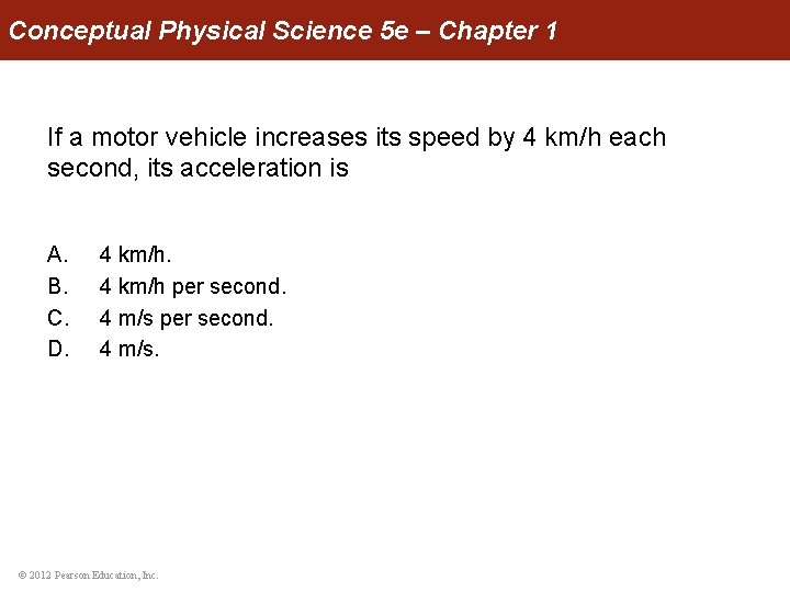 Conceptual Physical Science 5 e – Chapter 1 If a motor vehicle increases its