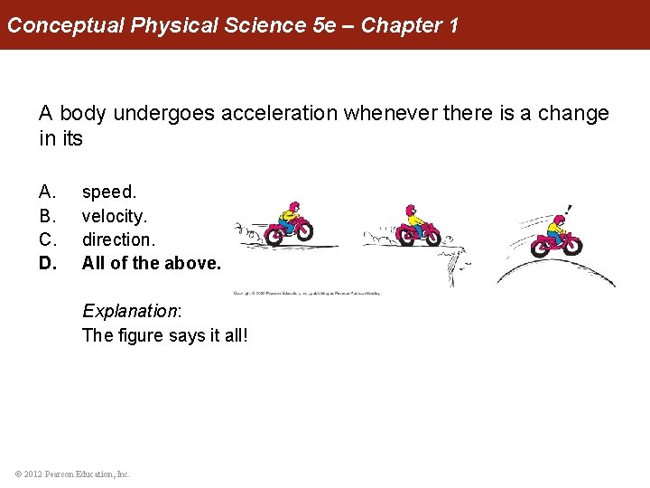 Conceptual Physical Science 5 e – Chapter 1 A body undergoes acceleration whenever there