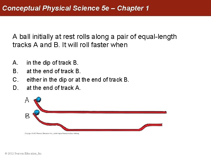Conceptual Physical Science 5 e – Chapter 1 A ball initially at rest rolls