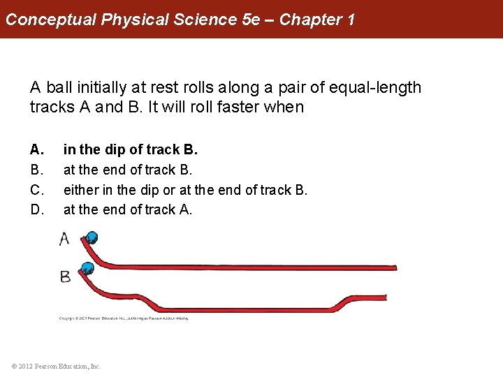 Conceptual Physical Science 5 e – Chapter 1 A ball initially at rest rolls