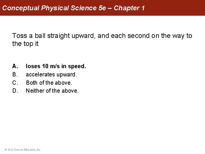 Conceptual Physical Science 5 e – Chapter 1 Toss a ball straight upward, and