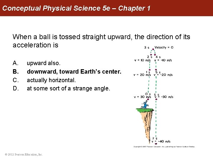 Conceptual Physical Science 5 e – Chapter 1 When a ball is tossed straight