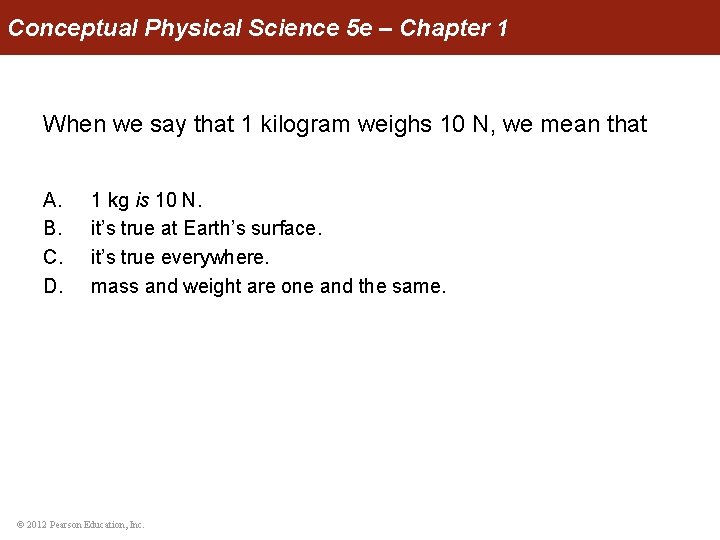 Conceptual Physical Science 5 e – Chapter 1 When we say that 1 kilogram