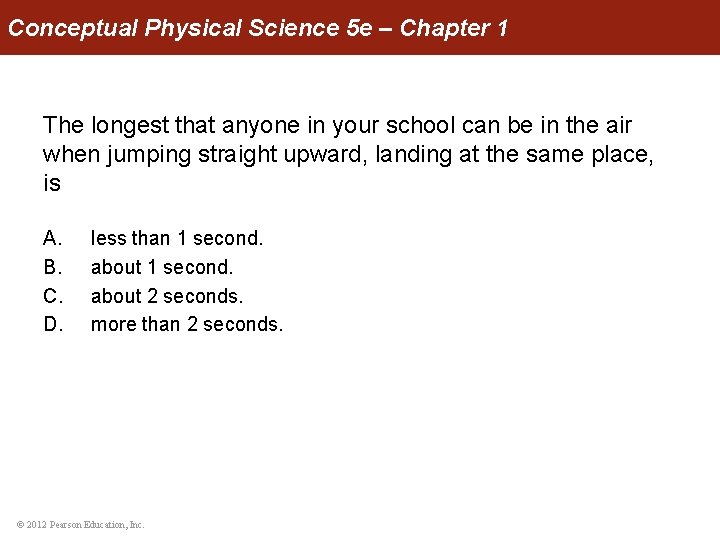 Conceptual Physical Science 5 e – Chapter 1 The longest that anyone in your