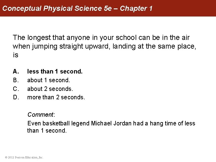Conceptual Physical Science 5 e – Chapter 1 The longest that anyone in your