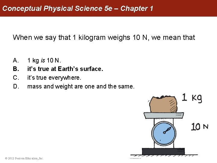 Conceptual Physical Science 5 e – Chapter 1 When we say that 1 kilogram