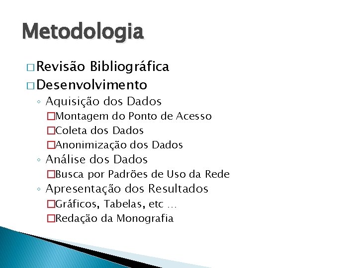 Metodologia � Revisão Bibliográfica � Desenvolvimento ◦ Aquisição dos Dados �Montagem do Ponto de