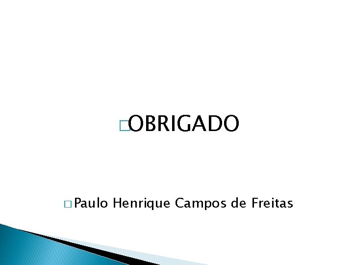 �OBRIGADO � Paulo Henrique Campos de Freitas 