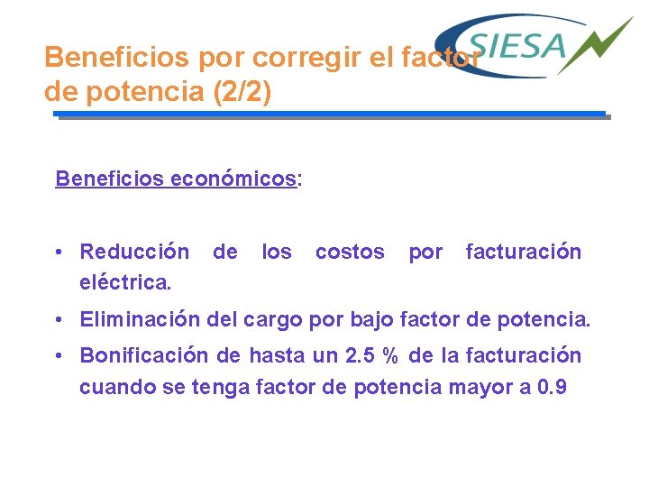 Beneficios por corregir el factor de potencia (2/2) Beneficios económicos: • Reducción eléctrica. de