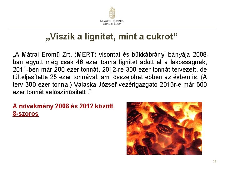 „Viszik a lignitet, mint a cukrot” „A Mátrai Erőmű Zrt. (MERT) visontai és bükkábrányi