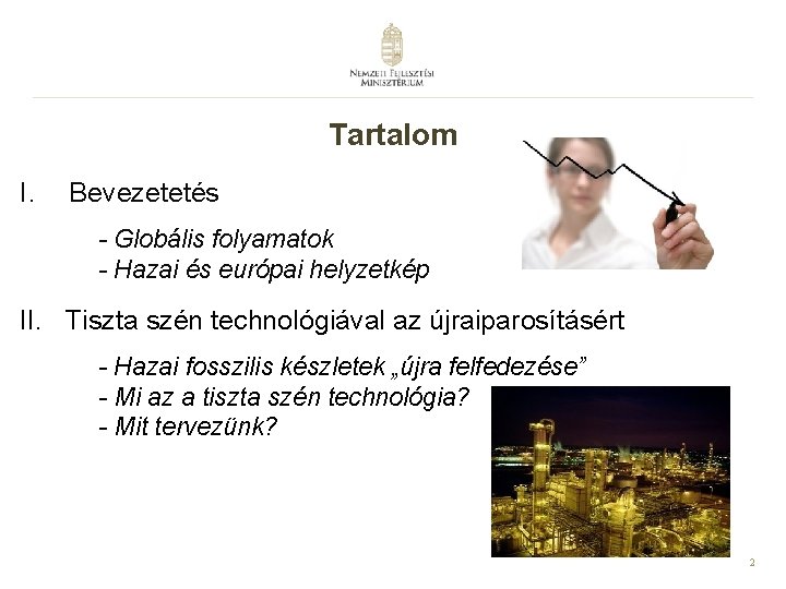 Tartalom I. Bevezetetés - Globális folyamatok - Hazai és európai helyzetkép II. Tiszta szén