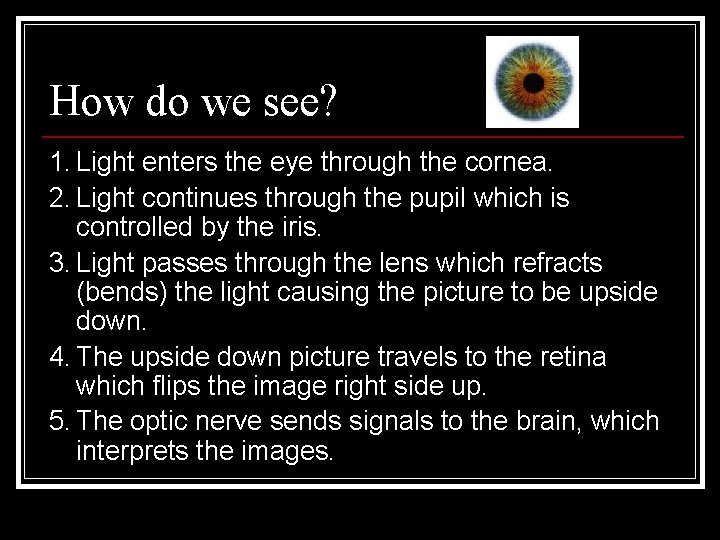 How do we see? 1. Light enters the eye through the cornea. 2. Light