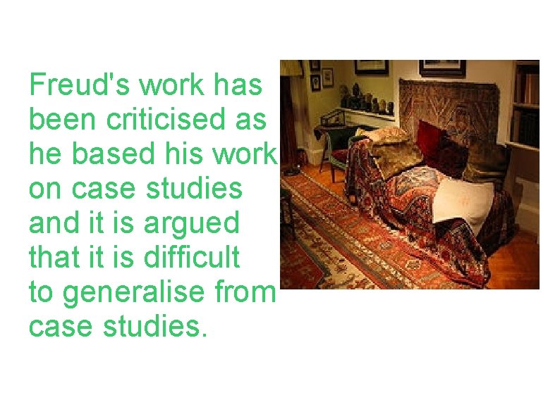 Freud's work has been criticised as he based his work on case studies and